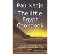 The little Egypt Cookbook: Tasty and Exotic Recipes. For beginners and advanced and any diet
