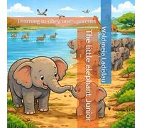 The little elephant Junior: Learning to obey one’s parents (Teaching the child to...)