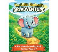 The Little Elephant’s Big Adventure: A Story-Based Coloring Book for Kids Ages 5-9