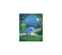The Little Elephant Who Wants to Fall Asleep: A New Way of Getting Children to Sleep