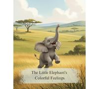 The Little Elephant's Colorful Feelings: A Charming Picture Book for Toddlers and Preschoolers About Identifying Emotions and Expressing Your Feelings (Cozy Tales)