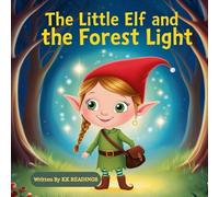 The Little Elf and the Forest Light: A Magical Christmas Elf Story of Kindness, Courage, and Friendship with Fun Activities