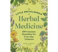 The Little Encyclopedia of Herbal Medicine: 100 Common Remedies for Everyday Ailments