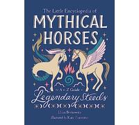 The Little Encyclopedia of Mythical Horses: An A-to-Z Guide to Legendary Steeds