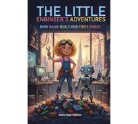 The Little engineer's adventures: How Hana Built Her First Robot (THE LITTLE ENGINNER'S ADVENTURES)