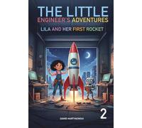 THE LITTLE ENGINEER'S ADVENTURES: LILA AND HER FIRST ROCKET (THE LITTLE ENGINNER'S ADVENTURES)