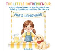 The Little Entrepreneur: A Fun Children's Book on Starting a Business, Building Confidence, and Financial Literacy. A Heartwarming Children's Story ... Life Skills Through a Mini Lemonade Business
