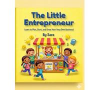 The Little Entrepreneur: Learn to Plan, Start, and Grow Your Very Own Business! (Sara's Creative Learning Series)