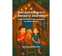 "The Little Explorer’s Sensory Journey": 10 Tales of Wonder for Daring Dreamers For children aged 8-11