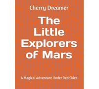 The Little Explorers of Mars: A Magical Adventure Under Red Skies
