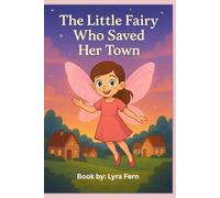 The Little Fairy Who Saved Her Town: Lila And Rosie's Great Adventure