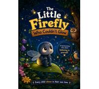 The Little Firefly Who Couldn't Glow: A Bedtime Story About Courage and Believing in Yourself