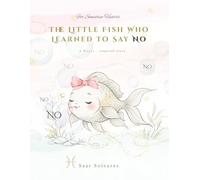The Little Fish Who Learned to Say No: A Social Emotional Learning Picture Book About Kindness, Boundaries, and Self-Care (Ages 3-8) (Starseed Meadow)