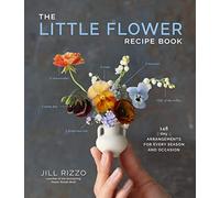 The Little Flower Recipe Book: 148 Tiny Arrangements for Every Season and Occasion