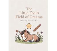 The Little Foal's Field of Dreams: Coloring Book for Kid: Color a Calm Horse & Its Peaceful Meadow Moments