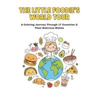 The Little Foodie's World Tour: A Coloring Journey Through 17 Countries & Their Delicious Dishes