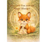 The Little Fox and the Magic Blanket: A story about friendship and sharing (The Little Fox Adventures)