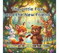 The Little Fox and the New Friend: A Heartwarming Friendship Story for Kids About Kindness, Sharing and Making New Friends
