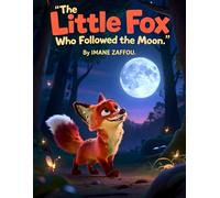 The Little Fox Who Followed the Moon: A Gentle Bedtime Story About Wonder and the Magic of the Moon (Moonlit Forest Tales)