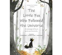 The Little Fox Who Followed the Universe: A message of trust and synchronicity (Wisdom for Children)