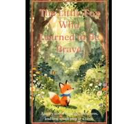 The Little Fox Who Learned to Be Brave: A Heartwarming Bedtime Story About Courage, Confidence, and Overcoming Fear for Children Ages 3-7 (Finn's Forest Adventures)
