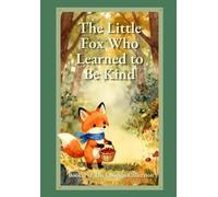 The Little Fox Who Learned To Be Kind: A Heartwarming Bedtime Story About Kindness, Sharing, Friendship, and Caring for Children Ages 3-7 (Finn's Forest Adventures: The Courage Collection)