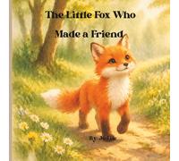 The Little Fox Who Made a Friend: A Gentle Story About Friendship, Corage, and Taking Small Brave Steps (The Little Fox Luma)