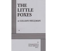 The Little Foxes: A Play in 3 Acts (Acting Edition for Theater Productions)