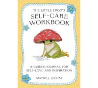 The Little Frog's Self-Care Workbook : A Guided Journal for Self-Love and Inspiration