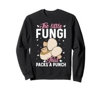 The Little Fungi That Packs A Punch Sweatshirt