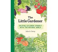The Little Gardener: Helping Children Connect with the Natural World: 1
