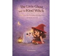 The Little Ghost and the Kind Witch: A Story About Fear, Friendship, and Feeling Better