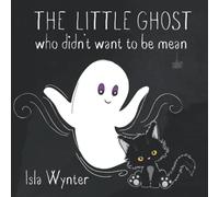 The Little Ghost Who Didn't Want to Be Mean: A Picture Book Not Just for Halloween: 2