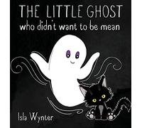The Little Ghost Who Didn't Want to Be Mean: A Picture Book Not Just for Halloween: 2