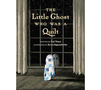 The Little Ghost Who Was a Quilt (A Little Ghost Quilt Book)