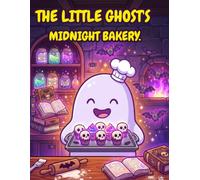 The Little Ghosts Midnight Bakery: A Spooky Kawaii Coloring Book with Cute Ghosts, Creepy Baked Goods, and Relaxing Scenes for Adults and Teens