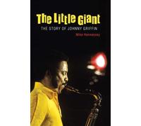 The Little Giant: The Story of Johnny Griffin