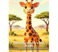 The Little Giraffe's Tall Dream: A Heartwarming Story About Confidence, Dreams and Standing Tall (3D Cute Character Picture Book)