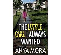 The Little Girl I Always Wanted: A totally addictive psychological thriller with a shocking twist