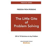 The Little Gita Of Problem Solving - Gift Of 18 Solutions To Any Problem
