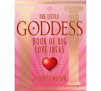 The Little Goddess Book of Big Love Ideas