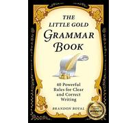The Little Gold Grammar Book: Mastering the Rules That Unlock the Power of Writing