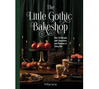 The Little Gothic Bakeshop Over 50 Recipes with Sweetness and Shadows in Ever...