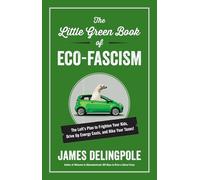 The Little Green Book of Eco-Fascism: The Left?s Plan to Frighten Your Kids, Drive Up Energy Costs, and Hike Your Taxes!
