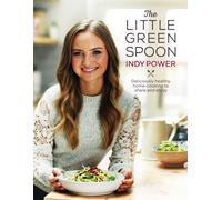 The Little Green Spoon : Deliciously healthy home-cooking to share and enjoy