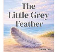 The Little Grey Feather: A gentle picture book about change, belonging, and finding your place