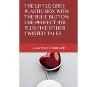THE LITTLE GREY PLASTIC BOX WITH THE BLUE BUTTON: THE PERFECT JOB PLUS FIVE OTHER TWISTED TALES