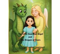 The Little Guardian Angel and the Dragon of Fears: Îngerașul păzitor și Balaurul fricilor (Always Better Together)