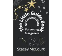 The Little Guide Book Of Constellations For Young Stargazers