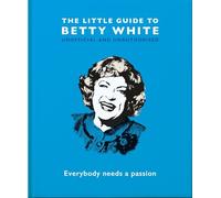 The Little Guide to Betty White: Everybody needs a passion: 8 (The Little Book of...)